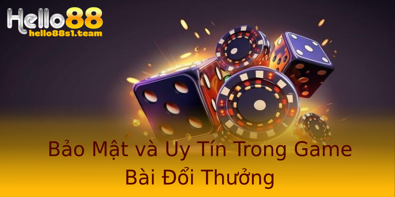 Bảo Mật và Uy Tín Trong Game Bài Đổi Thưởng Bảo Mật và Uy Tín Trong Game Bài Đổi Thưởng
