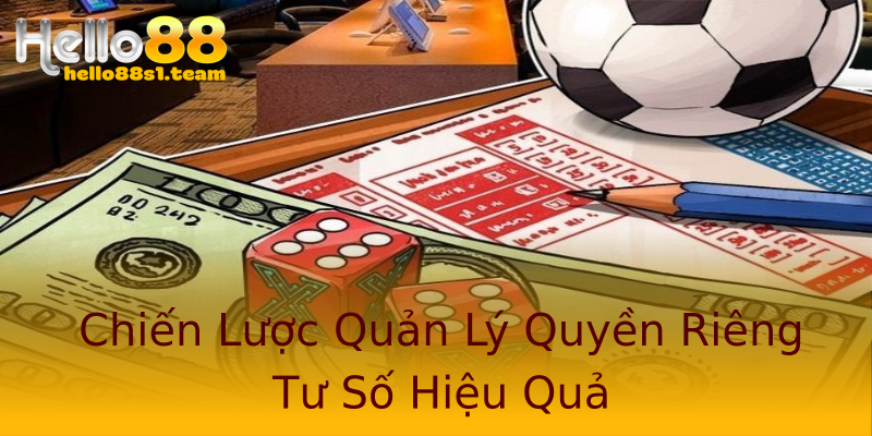 Chiến Lược Quản Lý Quyền Riêng Tư Số Hiệu Quả Chiến Lược Quản Lý Quyền Riêng Tư Số Hiệu Quả