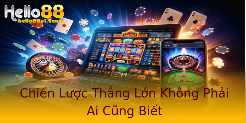 Chiến Lược Thắng Lớn Không Phải Ai Cũng Biết Chiến Lược Thắng Lớn Không Phải Ai Cũng Biết