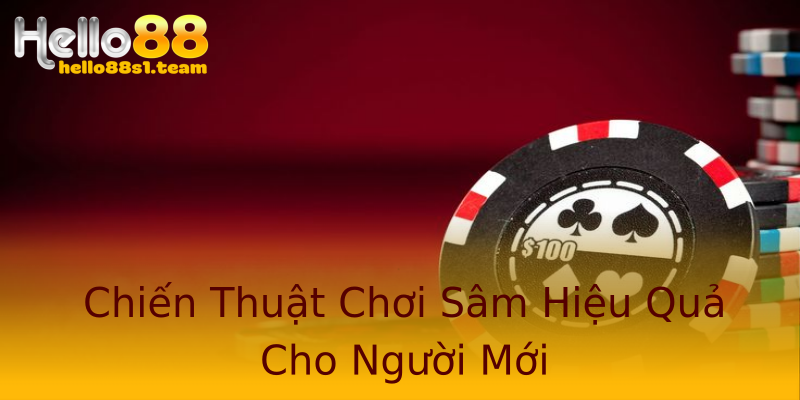 Chiến Thuật Chơi Sâm Hiệu Quả Cho Người Mới Chiến Thuật Chơi Sâm Hiệu Quả Cho Người Mới