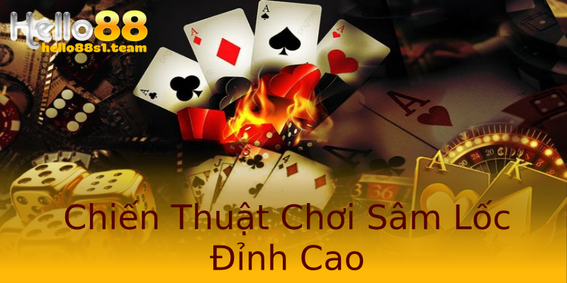 Chiến Thuật Chơi Sâm Lốc Đỉnh Cao Chiến Thuật Chơi Sâm Lốc Đỉnh Cao