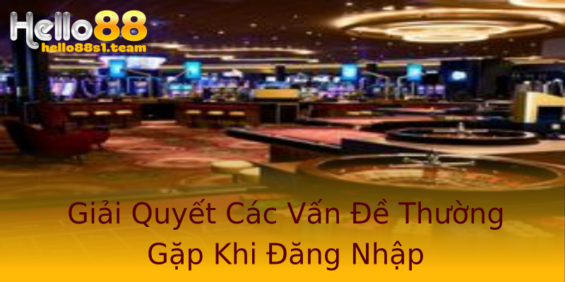 Giải Quyết Các Vấn Đề Thường Gặp Khi Đăng Nhập Giải Quyết Các Vấn Đề Thường Gặp Khi Đăng Nhập