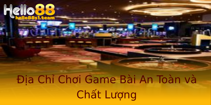 Địa Chỉ Chơi Game Bài An Toàn và Chất Lượng Địa Chỉ Chơi Game Bài An Toàn và Chất Lượng