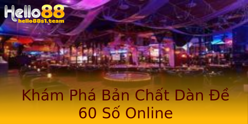 Khám Phá Bản Chất Dàn Đề 60 Số Online Khám Phá Bản Chất Dàn Đề 60 Số Online