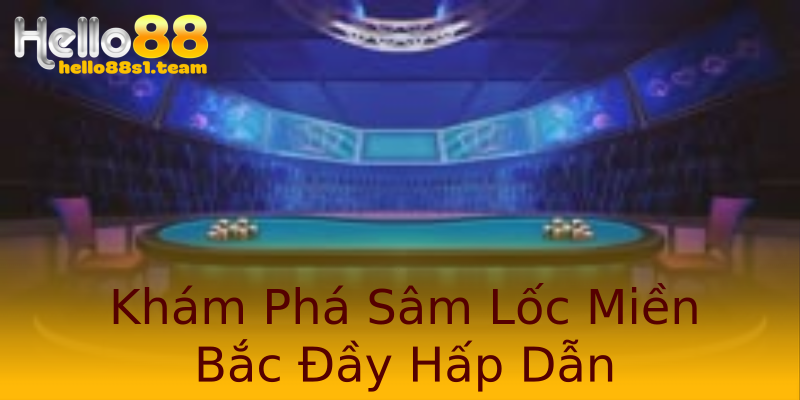 Khám Phá Sâm Lốc Miền Bắc Đầy Hấp Dẫn Khám Phá Sâm Lốc Miền Bắc Đầy Hấp Dẫn