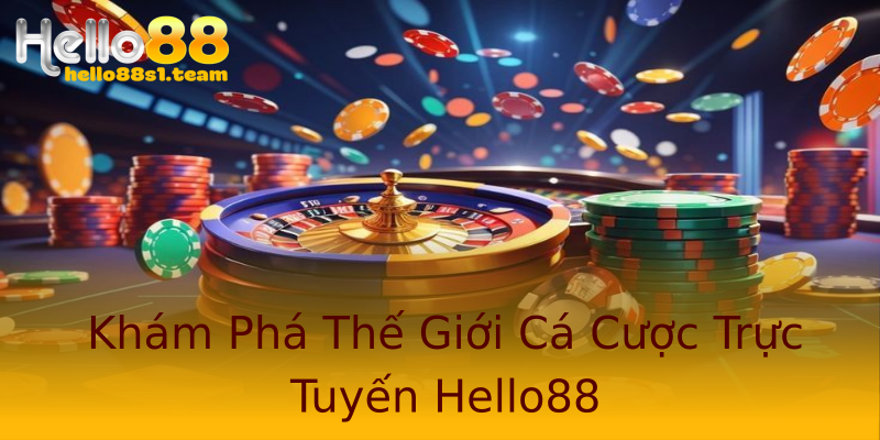Khám Phá Thế Giới Cá Cược Trực Tuyến Hello88 Khám Phá Thế Giới Cá Cược Trực Tuyến Hello88