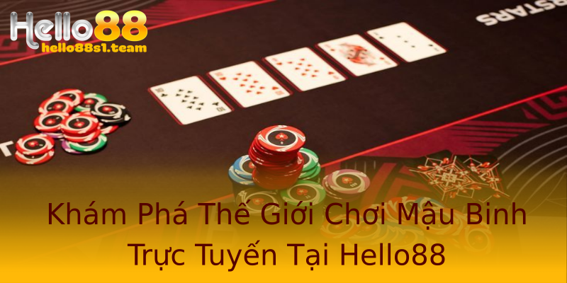 Khám Phá Thế Giới Chơi Mậu Binh Trực Tuyến Tại Hello88 Khám Phá Thế Giới Chơi Mậu Binh Trực Tuyến Tại Hello88