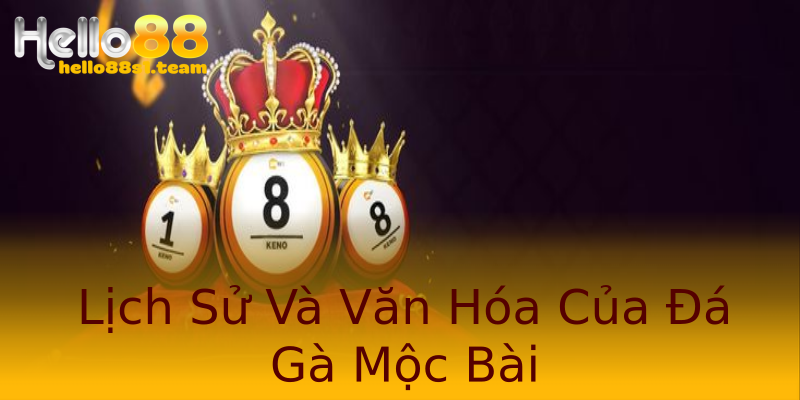 Lịch Sử Và Văn Hóa Của Đá Gà Mộc Bài Lịch Sử Và Văn Hóa Của Đá Gà Mộc Bài