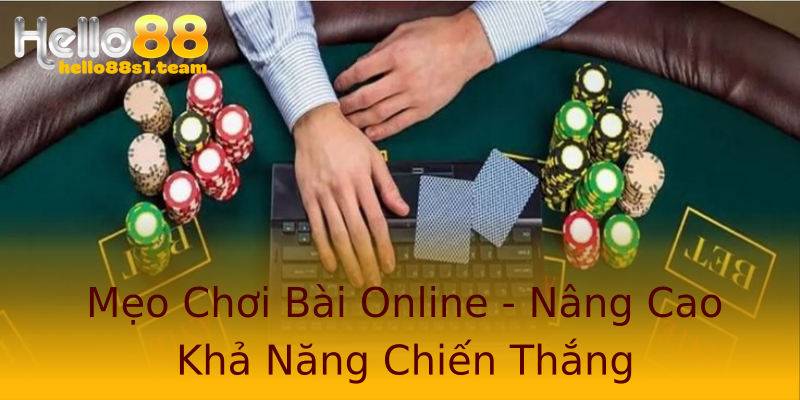 Mẹo Chơi Bài Online - Nâng Cao Khả Năng Chiến Thắng Mẹo Chơi Bài Online - Nâng Cao Khả Năng Chiến Thắng