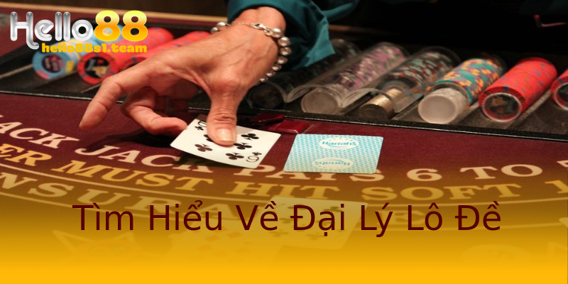 Tìm Hiểu Về Đại Lý Lô Đề Tìm Hiểu Về Đại Lý Lô Đề