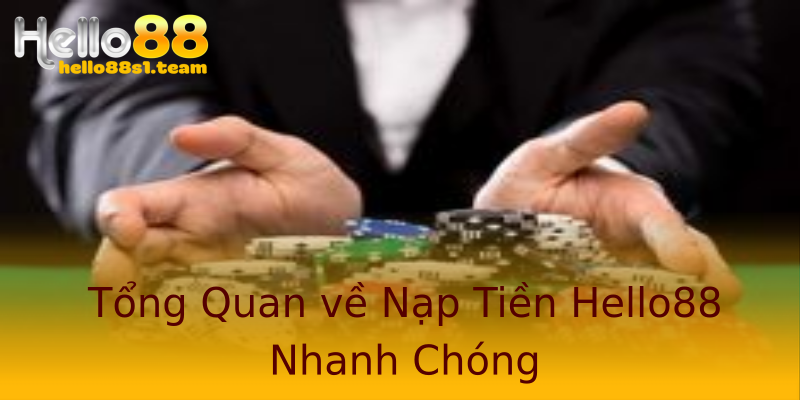 Tổng Quan về Nạp Tiền Hello88 Nhanh Chóng Tổng Quan về Nạp Tiền Hello88 Nhanh Chóng